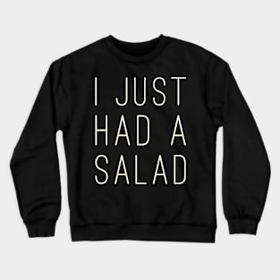 I just had a salad Crewneck Sweatshirt